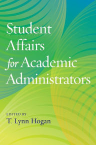 Title: Student Affairs for Academic Administrators, Author: T. Lynn Hogan