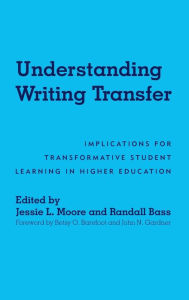 Title: Understanding Writing Transfer: Implications for Transformative Student Learning in Higher Education, Author: Randall Bass