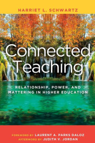 Connected Teaching: Relationships, Power, and Mattering in Higher Education