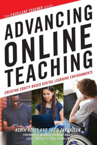 Title: Advancing Online Teaching: Creating Equity-Based Digital Learning Environments, Author: Kevin Kelly