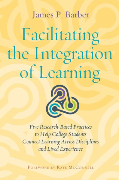 Facilitating the Integration of Learning: Five Research-Based Practices to Help College Students Connect Learning Across Disciplines and Lived Experience