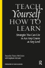 Teach Yourself How to Learn: Strategies You Can Use to Ace Any Course at Any Level