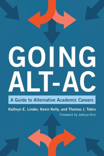 Going Alt-Ac: A Guide to Alternative Academic Careers / Edition 1