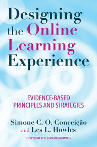 Title: Designing the Online Learning Experience: Evidence-Based Principles and Strategies, Author: Simone C. O. Conceição