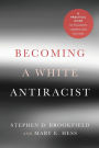 Becoming a White Antiracist: A Practical Guide for Educators, Leaders, and Activists