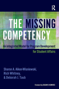 Title: The Missing Competency: An Integrated Model for Program Development for Student Affairs, Author: Sharon A. Aiken-Wisniewski