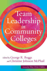 Title: Team Leadership in Community Colleges, Author: George R. Boggs
