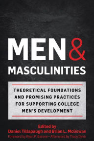 Title: Men and Masculinities: Theoretical Foundations and Promising Practices for Supporting College Men's Development, Author: Daniel Tillapaugh