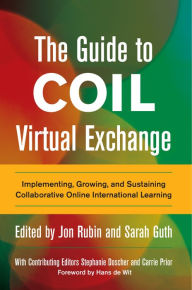 Title: The Guide to COIL Virtual Exchange: Implementing, Growing, and Sustaining Collaborative Online International Learning, Author: Jon Rubin