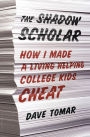 The Shadow Scholar: How I Made a Living Helping College Kids Cheat