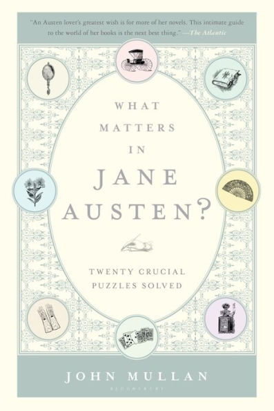 What Matters Jane Austen?: Twenty Crucial Puzzles Solved