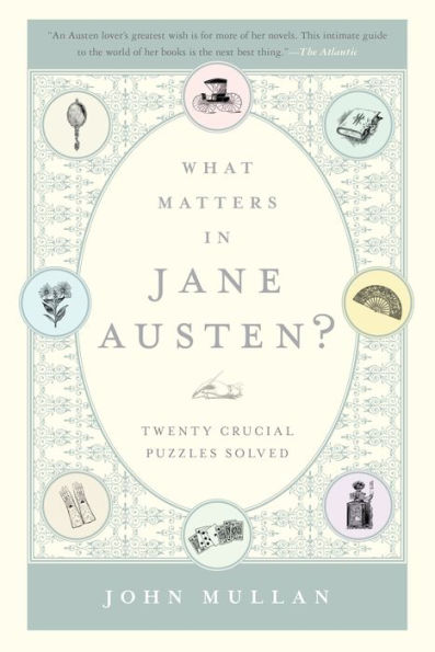 What Matters in Jane Austen?: Twenty Crucial Puzzles Solved