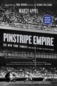 Title: Pinstripe Empire: The New York Yankees from Before the Babe to After the Boss, Author: Marty Appel