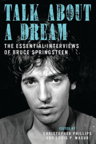 Title: Talk About a Dream: The Essential Interviews of Bruce Springsteen, Author: Christopher Phillips
