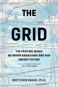 Title: The Grid: The Fraying Wires Between Americans and Our Energy Future, Author: Gretchen Bakke