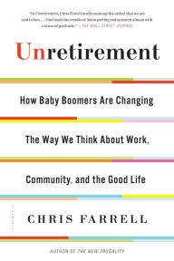 Title: Unretirement: How Baby Boomers are Changing the Way We Think About Work, Community, and the Good Life, Author: Chris Farrell