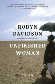 Title: Unfinished Woman, Author: Robyn Davidson