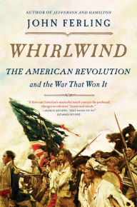 Title: Whirlwind: The American Revolution and the War That Won It, Author: John Ferling