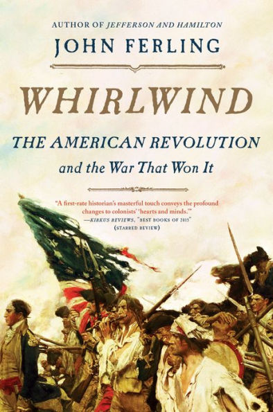 Whirlwind: The American Revolution and the War That Won It