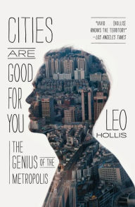 Title: Cities Are Good for You: The Genius of the Metropolis, Author: Leo Hollis