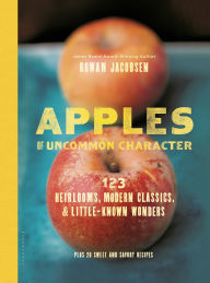 Title: Apples of Uncommon Character: Heirlooms, Modern Classics, and Little-Known Wonders, Author: Rowan Jacobsen