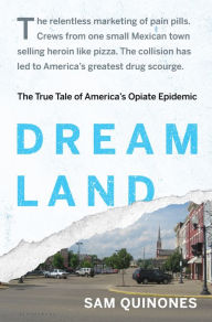 Free ebooks for kindle download online Dreamland: The True Tale of America's Opiate Epidemic by Sam Quinones