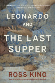 Title: Leonardo and the Last Supper, Author: Ross King