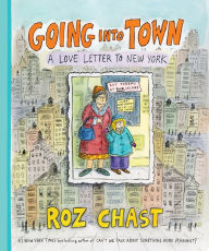 Title: Going Into Town: A Love Letter to New York, Author: Roz Chast