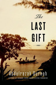 Title: The Last Gift, Author: Abdulrazak Gurnah