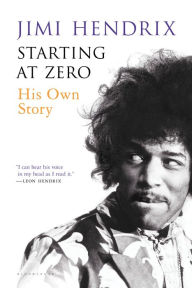 Title: Starting At Zero: His Own Story, Author: Jimi Hendrix