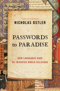 Title: Passwords to Paradise: How Languages Have Re-invented World Religions, Author: Nicholas Ostler