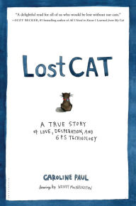 Title: Lost Cat: A True Story of Love, Desperation, and GPS Technology, Author: Caroline Paul