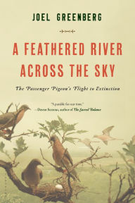 Title: A Feathered River Across the Sky: The Passenger Pigeon's Flight to Extinction, Author: Joel Greenberg