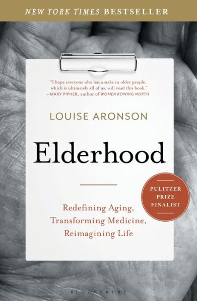 Elderhood: Redefining Aging, Transforming Medicine, Reimagining Life