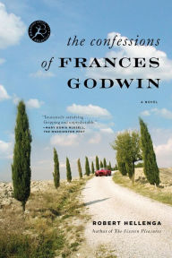 Title: The Confessions of Frances Godwin, Author: Robert Hellenga