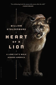 Title: Heart of a Lion: A Lone Cat's Walk Across America, Author: William Stolzenburg