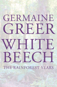 Title: White Beech: The Rainforest Years, Author: Germaine Greer