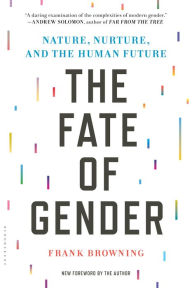 Title: The Fate of Gender: Nature, Nurture, and the Human Future, Author: Frank Browning