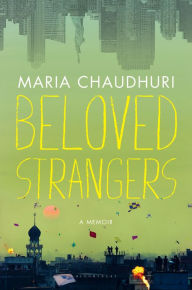 Title: Beloved Strangers: A Memoir, Author: Maria Chaudhuri