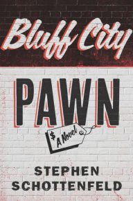 Title: Bluff City Pawn: A Novel, Author: Stephen Schottenfeld