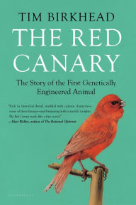 Title: The Red Canary: The Story of the First Genetically Engineered Animal, Author: Tim Birkhead