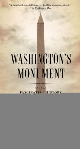 Title: Washington's Monument: And the Fascinating History of the Obelisk, Author: John Steele Gordon