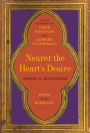 Nearer the Heart's Desire: Poets of the Rubaiyat: A Dual Biography of Omar Khayyam and Edward FitzGerald