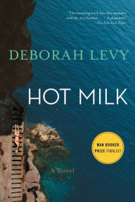 Title: Hot Milk, Author: Deborah Levy