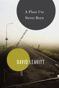 Title: A Place I've Never Been: Stories, Author: David Leavitt