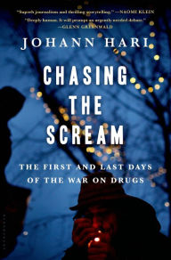 Title: Chasing the Scream: The First and Last Days of the War on Drugs, Author: Johann Hari