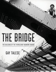 Title: The Bridge: The Building of the Verrazano-Narrows Bridge, Author: Gay Talese