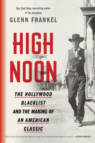 Title: High Noon: The Hollywood Blacklist and the Making of an American Classic, Author: Glenn Frankel