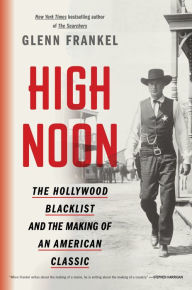 Title: High Noon: The Hollywood Blacklist and the Making of an American Classic, Author: Glenn Frankel