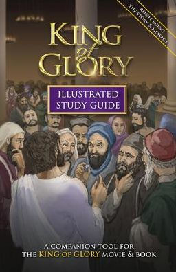 King of Glory Illustrated Study Guide: A Companion Tool for the King of Glory Movie & Book